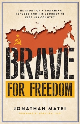 Brave for Freedom: The Story of a Romanian Refugee and His Lifelong Journey to Flee His Country. Paperback Arrow Press, LLC
