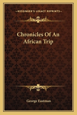 Chronicles Of An African Trip Paperback Kessinger Publishing