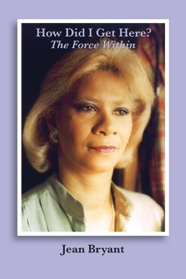 How Did I Get Here? The Force Within Paperback Jeanette M. Bryant
