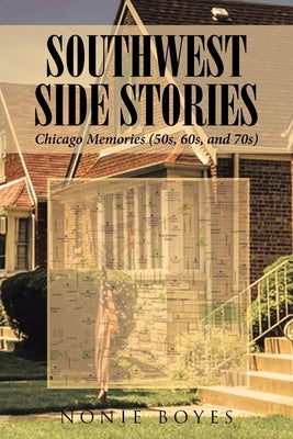 SouthWest Side Stories: Chicago Memories (50s, 60s, and 70s) Paperback Page Publishing, Inc.