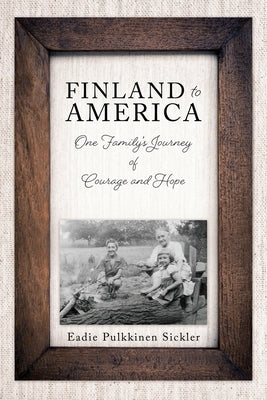 Finland to America: One Family's Journey of Courage and Hope Paperback Liberty Hill Publishing
