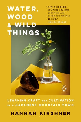 Water, Wood, and Wild Things: Learning Craft and Cultivation in a Japanese Mountain Town Penguin Books