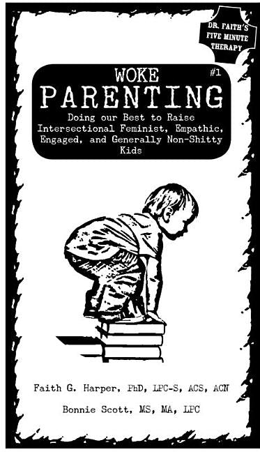 Woke Parenting #1: Doing Our Best to Raise Intersectional Feminist, Empathic, Engaged, and Generally Non-Shitty Kids Paperback Microcosm Publishing