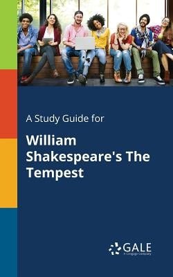 A Study Guide for William Shakespeare's The Tempest Paperback Gale, Study Guides
