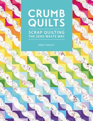 Crumb Quilts: Scrap Quilting the Zero Waste Way Paperback David & Charles