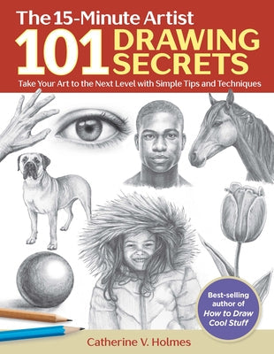 101 Drawing Secrets: Take Your Art to the Next Level with Simple Tips and Techniques Sixth & Spring Books