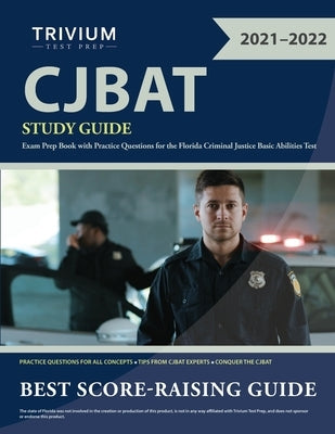 CJBAT Study Guide: Exam Prep Book with Practice Questions for the Florida Criminal Justice Basic Abilities Test Trivium Test Prep