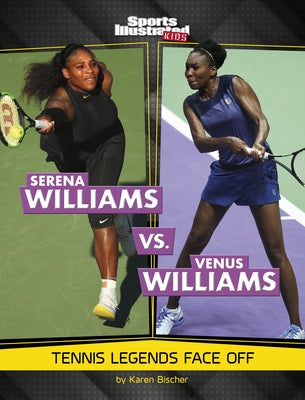 Serena Williams vs. Venus Williams: Tennis Legends Face Off Paperback Capstone Press