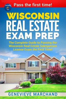 Wisconsin Real Estate Exam Prep: The Complete Guide to Passing the Wisconsin Real Estate Salesperson License Exam the First Time! Paperback Createspace Independent Publishing Platform