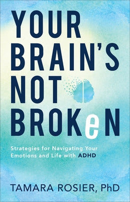 Your Brain's Not Broken: Strategies for Navigating Your Emotions and Life with ADHD Paperback Fleming H. Revell Company