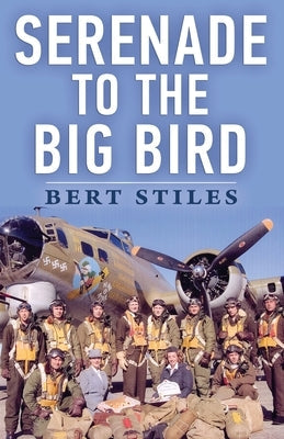Serenade to the Big Bird: A Young Flier's Memoir of the Second World War Paperback Uncommon Valor Press