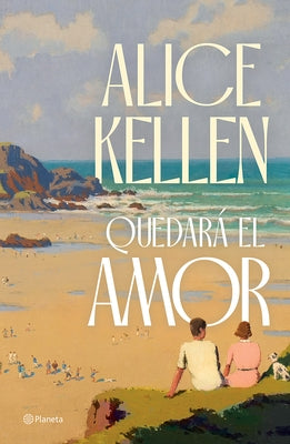 Quedará El Amor (Novela) / Love Will Remain (a Novel) by Kellen, Alice