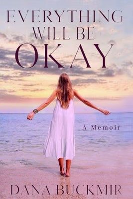 Everything Will Be Okay Paperback Author Dana Buckmir