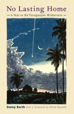 No Lasting Home: A Year in the Paraguayan Wilderness Paperback Plough Publishing House