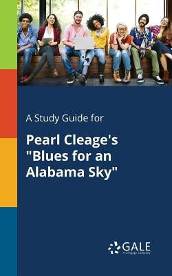 A Study Guide for Pearl Cleage's "Blues for an Alabama Sky" Paperback Gale, Study Guides
