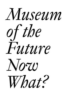 Museum of the Future: Now What? Paperback Jrp Ringier
