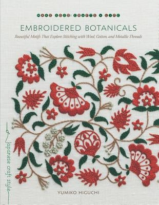 Embroidered Botanicals: Beautiful Motifs That Explore Stitching with Wool, Cotton, and Metallic Threads Paperback Roost Books