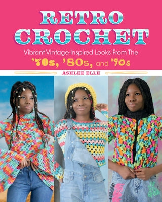Retro Crochet: Vibrant Vintage-Inspired Looks from the 70s, 80s, and 90s Paperback Rocky Nook
