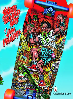 The Skateboard Art of Jim Phillips Paperback Schiffer Publishing