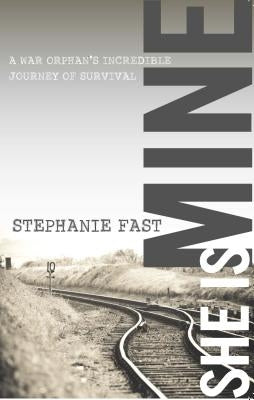 She Is Mine: A War Orphan's Incredible Journey of Survival Destiny Ministries
