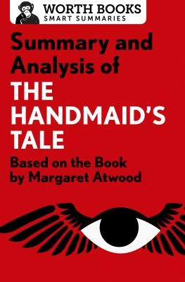 Summary and Analysis of the Handmaid's Tale: Based on the Book by Margaret Atwood Worth Books