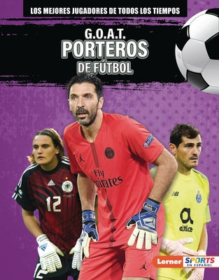 G.O.A.T. Porteros de F?tbol (G.O.A.T. Soccer Goalkeepers) Library Binding Ediciones Lerner
