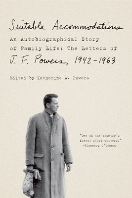 Suitable Accommodations: An Autobiographical Story of Family Life: The Letters of J. F. Powers, 1942-1963 Paperback Picador USA