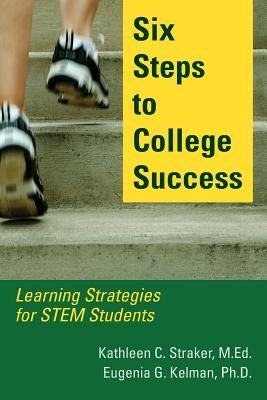Six Steps to College Success: Learning Strategies for STEM Students Karista Press