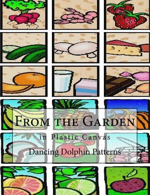 From the Garden: in Plastic Canvas Paperback Createspace Independent Publishing Platform