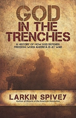 God in the Trenches: A History of How God Defends Freedom When American Is at War Paperback God & Country