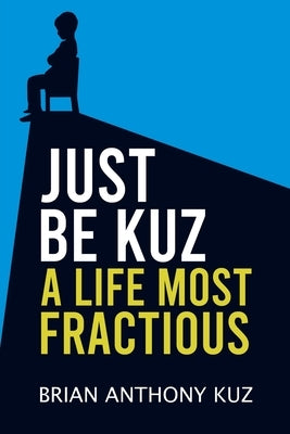 Just Be Kuz - A Life Most Fractious Paperback Austin Macauley