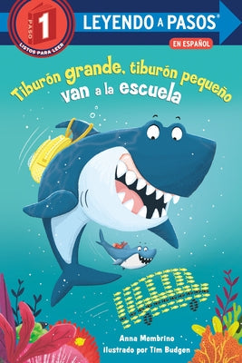 Tiburón Grande, Tiburón Pequeño Van a la Escuela (Big Shark, Little Shark Go to School) by Membrino, Anna
