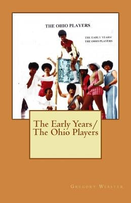 The Early Years/The Ohio Players Paperback Createspace Independent Publishing Platform