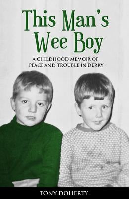 This Man's Wee Boy: A Childhood Memoir of Peace and Trouble in Derry Paperback Mercier Press