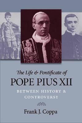 The Life & Pontificate of Pope Pius XII: Between History & Controversy Paperback Catholic University of America Press