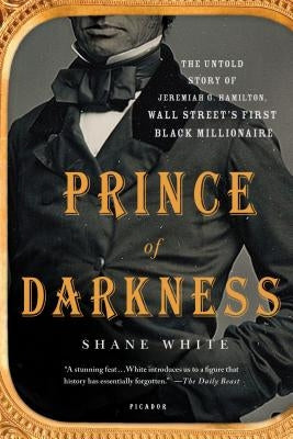 Prince of Darkness: The Untold Story of Jeremiah G. Hamilton, Wall Street's First Black Millionaire Paperback Picador USA