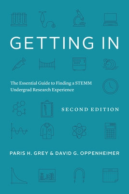 Getting in: The Essential Guide to Finding a Stemm Undergrad Research Experience Paperback University of Chicago Press