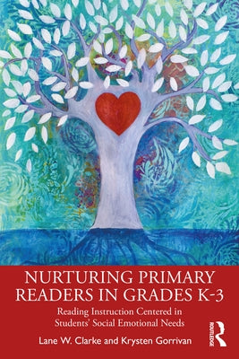 Nurturing Primary Readers in Grades K-3: Reading Instruction Centered in Students' Social Emotional Needs Paperback Routledge