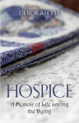 Hospice: A Memoir of Life among the Dying Paperback Booklocker.com