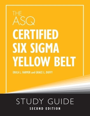 The ASQ Certified Six Sigma Yellow Belt Study Guide Paperback ASQ Quality Press