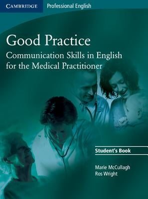 Good Practice: Communication Skills in English for the Medical Practitioner Paperback Cambridge University Press
