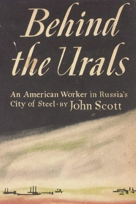 Behind the Urals: An American Worker in Russia's City of Steel Paperback Must Have Books