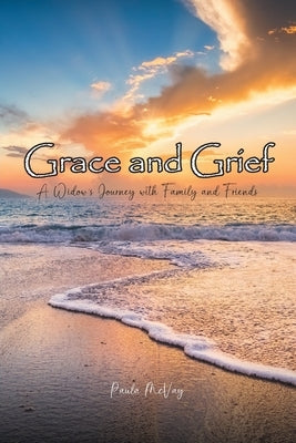 Grace and Grief: A Widow's Journey with Family and Friends Paperback Christian Faith