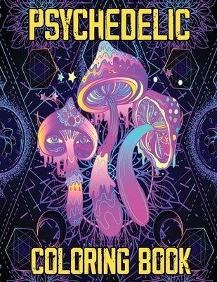Psychedelic Coloring Book: Stoner's Psychedelic Coloring Book, Relaxation and Stress Relief Art for Stoners Paperback Gopublish