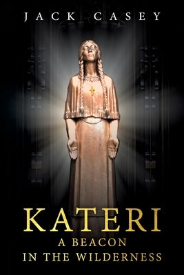 Kateri - A Beacon in the Wilderness Paperback Diamonds Big as Radishes LLC