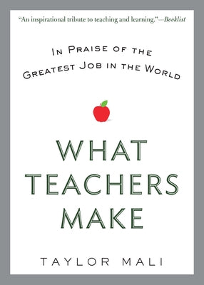 What Teachers Make: In Praise of the Greatest Job in the World Paperback Berkley Books