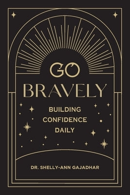 Go Bravely: Building Confidence Daily by Gajadhar, Shelly-Ann