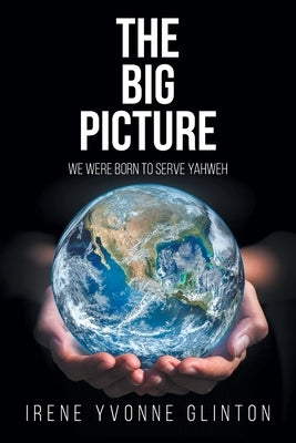 The Big Picture: We Were Born to Serve Yahweh Paperback Christian Faith