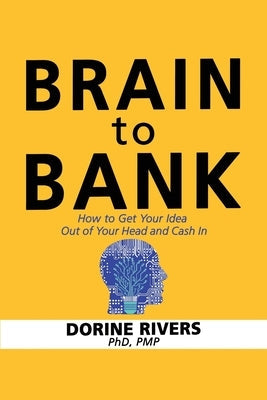 Brain to Bank: How to Get Your Idea Out of Your Head and Cash In Paperback Alpha 81 Inc