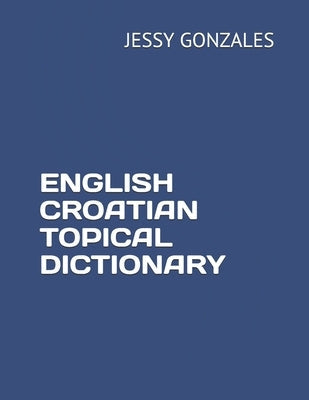 English Croatian Topical Dictionary Paperback Independently Published